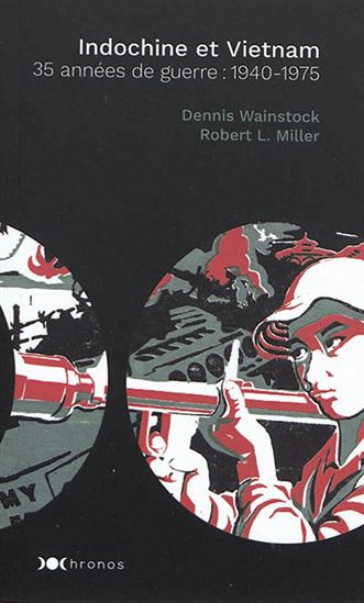 Indochine et Vietnam : trente-cinq années de guerre : 1940-1975 - R L MILLER - D D WAINSTOCK