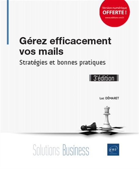 Gérez efficacement vos mails : stratégies et bonnes pratiques 3e éd. - LUC DÉMARET