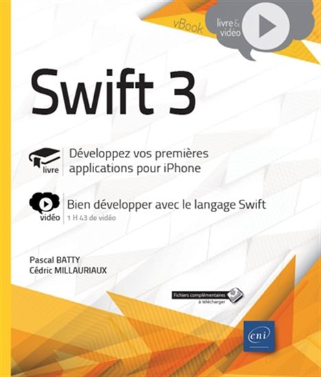 Swift 3 : développez vos premières applications pour iPhone : bien développer avec le langage Swift - PASCAL BATTY - CÉDRIC MILLAURIAUX