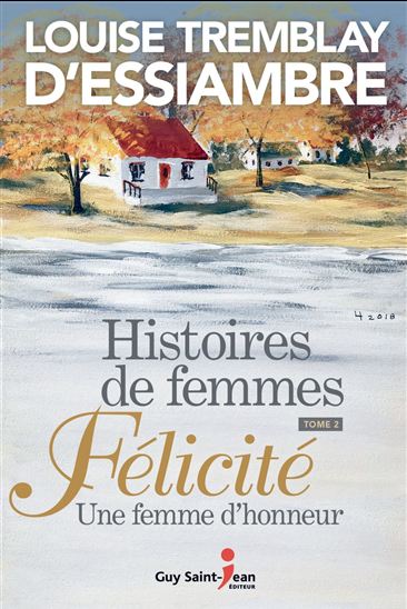 Histoires de femmes T.02 Félicité - LOUISE TREMBLAY-D'ESSIAMBRE