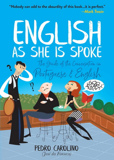 English as She Is Spoke : The Guide of the Conversation in Portuguese and English - PEDRO CAROLINO
