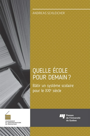 Quelle école pour demain ? Bâtir un système scolaire pour le XXIe siècle - ANDREAS SCHLEICHER
