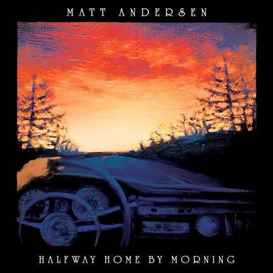 Halfway Home By Morning - MATT ANDERSEN