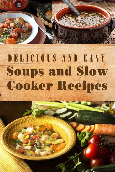 Delicious and Easy Soups and Slow Cooker - COLLECTIF