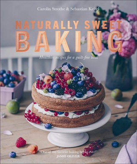 Naturally Sweet Baking - SEBASTIAN KEITEL