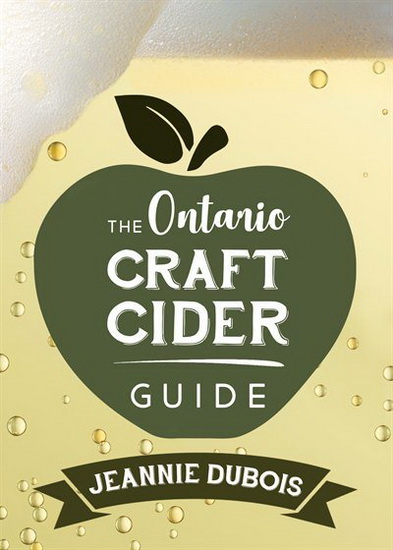 The Ontario Craft Cider Guide - JEANNIE DUBOIS