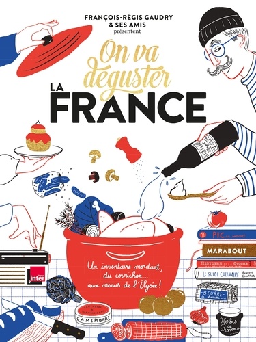 On va déguster la France : un inventaire mordant, du cornichon... aux menus de l&#39;Elysée ! - FRANÇOIS-RÉGIS GAUDRY