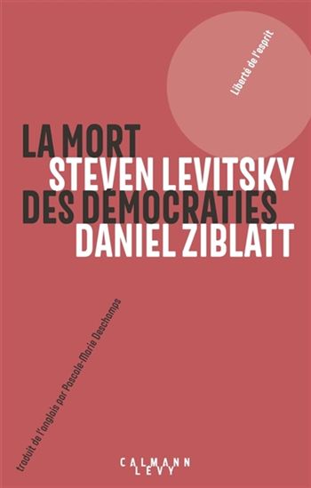 La Mort des démocraties - STEVEN LEVITSKY - DANIEL ZIBLATT
