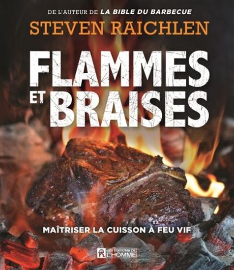 Flammes et braises : maîtriser la cuisson à feu vif - STEVEN RAICHLEN