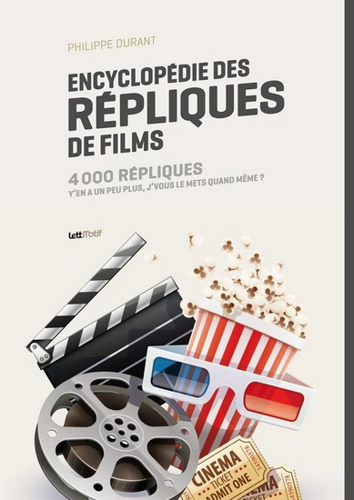 Encyclopédie des répliques de films : 4.000 répliques : y'en a un peu plus, j'vous le mets quand même ? - PHILIPPE DURANT