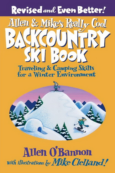 Allen and Mike&#39;s Really Cool Backcountry Ski Book : Traveling and Camping Skills for a Winter Environment - ALLEN O'BANNON - MIKE CLELLAND