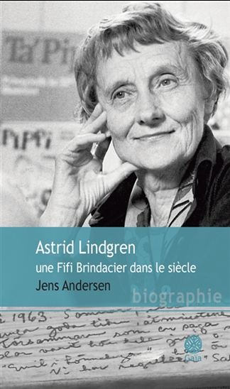 Astrid Lindgren : une Fifi Brindacier dans le siècle - JENS ANDERSEN