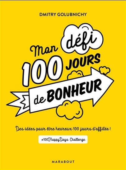 Mon défi 100 jours de bonheur : des idées pour être heureux 100 jours d&#39;affilée ! - DIMITRY GOLBNICY