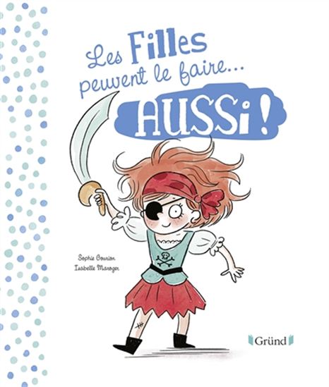 Les Filles peuvent le faire... aussi !/Les garçons peuvent le faire... aussi ! - SOPHIE GOURION - ISABELLE MAROGER