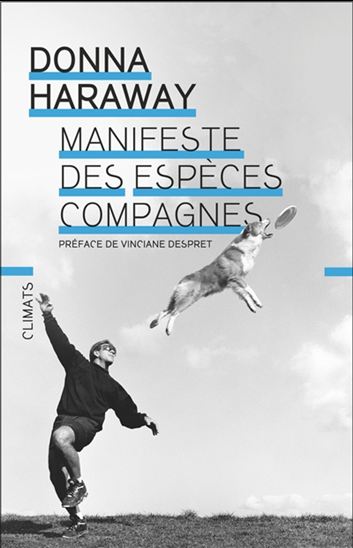 Manifeste des espèces compagnes : chiens, humains et autres partenaires N. éd. - DONNA HARAWAY