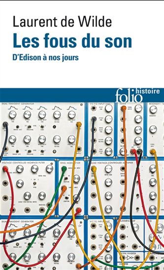 Les Fous du son : d&#39;Edison à nos jours - LAURENT DE WILDE