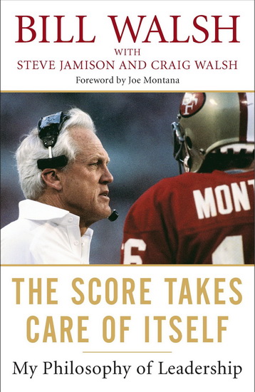 The Score Takes Care of Itself : My Philosophy of Leadership - BILL WALSH & AL