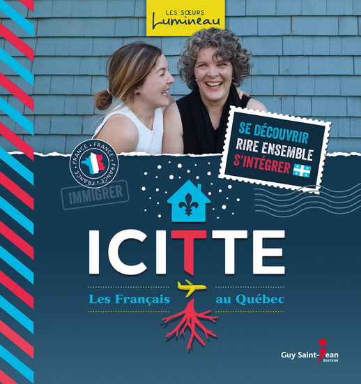 Icitte : les Français au Québec - IRÈNE LUMINEAU - MARIELLE