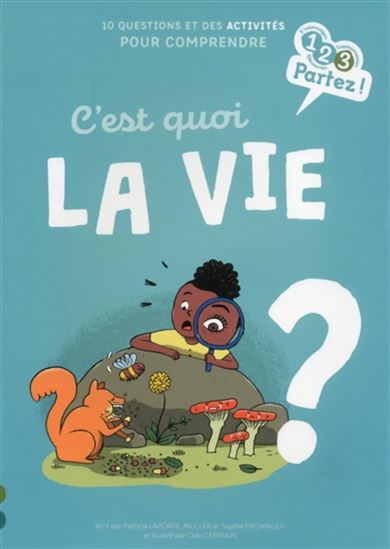 C'est quoi la vie ? : 10 questions et des activités pour comprendre - S FROMAGER - P LAPORTE-MULLER