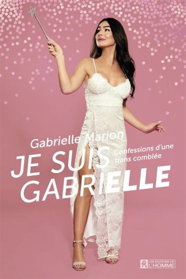 Je suis Gabrielle : confessions d&#39;une trans comblée - GABRIELLE MARION