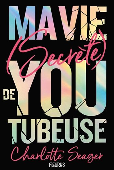 Ma vie (secrète) de youtubeuse - CHARLOTTE SEAGER
