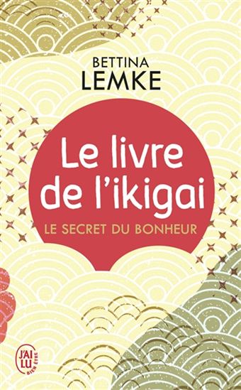 Le Livre de l&#39;ikigaï : le secret du bonheur - BETTINA LEMKE