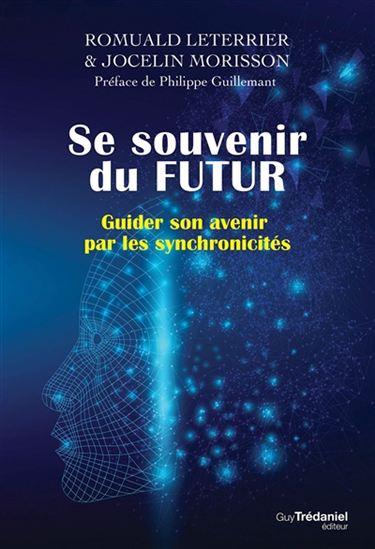 Se souvenir du futur : guider son avenir par les synchronicités - ROMUALD LETERRIER - JOCELIN MORISSON