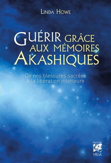 Guérir grâce aux mémoires akashiques : de nos blessures sacrées à la libération intérieure - LINDA HOWE