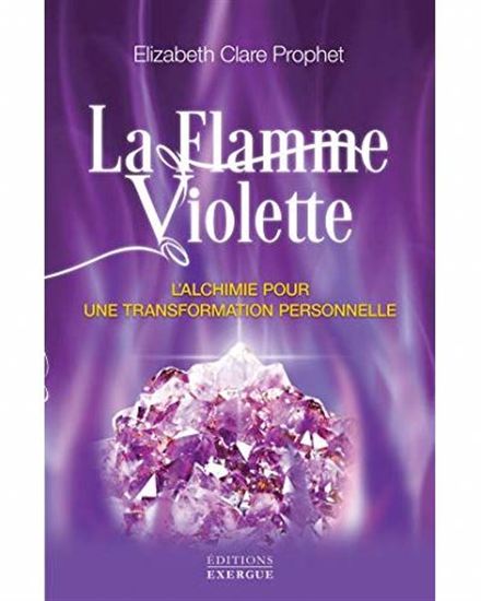 La Flamme violette : l'alchimie pour une transformation personnelle - ELIZABETH CLARE PROPHET