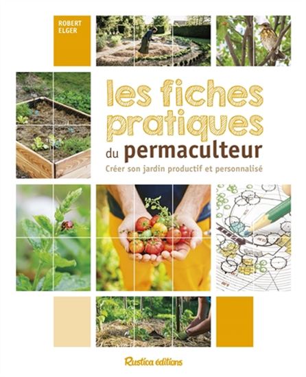Les Fiches pratiques du permaculteur : créer son jardin productif et personnalisé - ROBERT ELGER