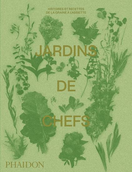 Jardins des Chefs : histoires et recettes, de la graine à l&#39;assiette - COLLECTIF