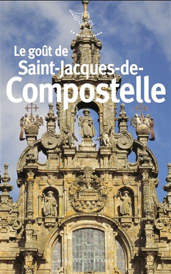 Le Goût de Saint-Jacques-de-Compostelle N. éd. - COLLECTIF