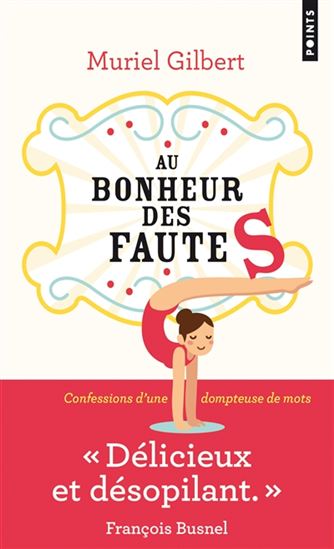 Au bonheur des fautes : confessions d&#39;une dompteuse de mots - MURIEL GILBERT