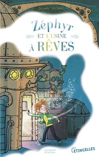 Zéphyr et l&#39;usine à rêves - SYLVAIN TRISTAN - ZELDA ZONK