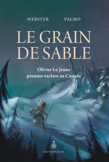 Le Grain de sable : Olivier Le Jeune : un esclave en Nouvelle-France - WEBSTER - VALMO