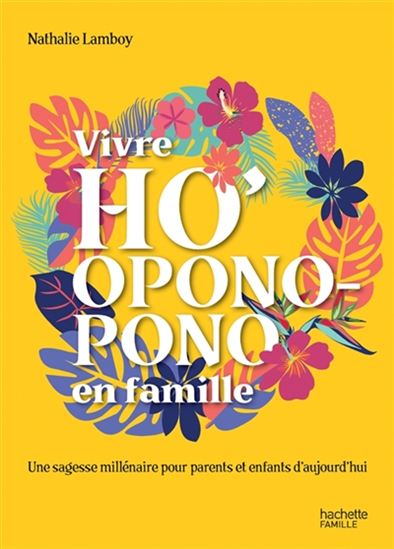 Vivre ho&#39;oponopono en famille : une sagesse millénaire pour parents et enfants d&#39;aujourd&#39;hui - NATHALIE LAMBOY
