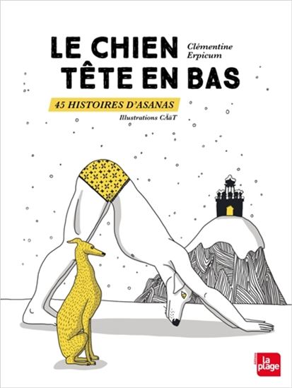 Le Chien tête en bas : 45 histoires d&#39;asanas - CLÉMENTINE ERPICUM