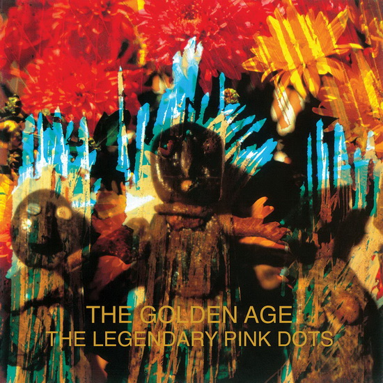 The Golden Age - LEGENDARY PINK DOTS (THE)