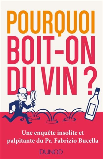 Pourquoi boit-on du vin ? : une enquête insolite et palpitante du Pr Fabrizio Bucella - FABRIZIO BUCELLA