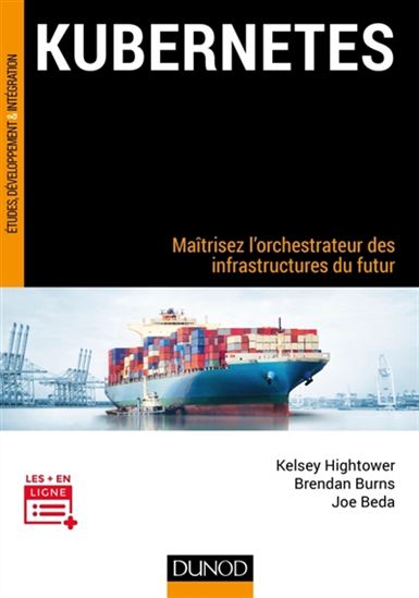 Kubernetes : maîtrisez l'orchestrateur des infrastructures du futur - KELSEY HIGHTOWER & AL