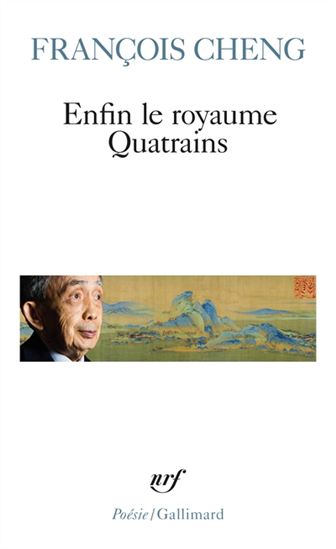 Enfin le royaume : quatrains - FRANÇOIS CHENG