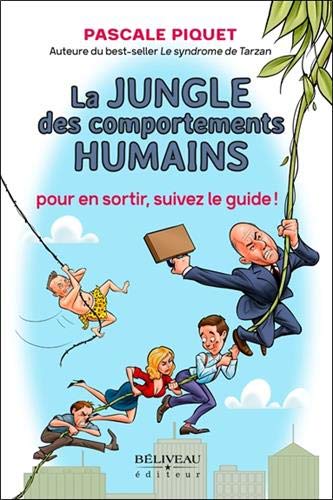 La Jungle des comportements humains : pour en sortir, suivez le guide ! - PASCALE PIQUET