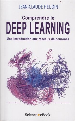 Comprendre le deep learning : une introduction aux réseaux de neurones - JEAN-CLAUDE HEUDIN