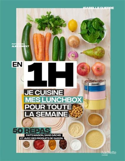 En 1 h, je prépare mes lunchbox pour toute la semaine : 50 repas faits maison, sans gâchis et avec des produits de saison - ISABELLE GUERRE