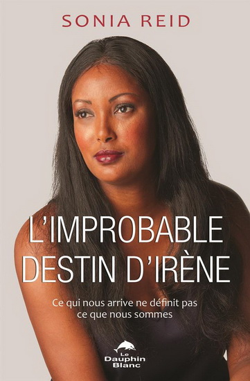 L&#39;Improbable destin d&#39;Irène : ce qui nous arrive ne définit pas ce que nous sommes - SONIA REID