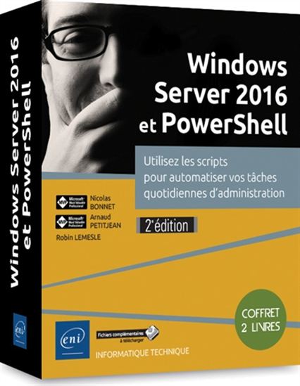 Windows Server 2016 et PowerShell : utiliser les scripts pour automatiser vos tâches quotidiennes d'administration 2 vols 2e éd. Cof. - NICOLAS BONNET & AL