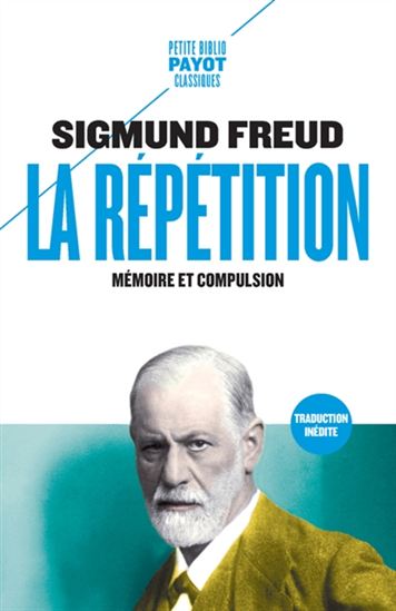 La Répétition : mémoire et compulsion - SIGMUND FREUD