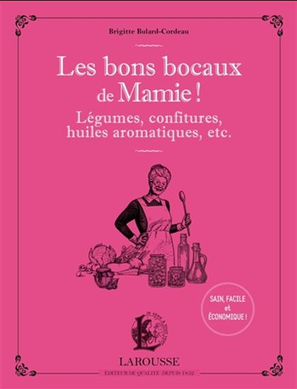 Les Bons bocaux de mamie ! : légumes, confitures, huiles aromatiques, etc. - BRIGITTE BULARD-CORDEAU