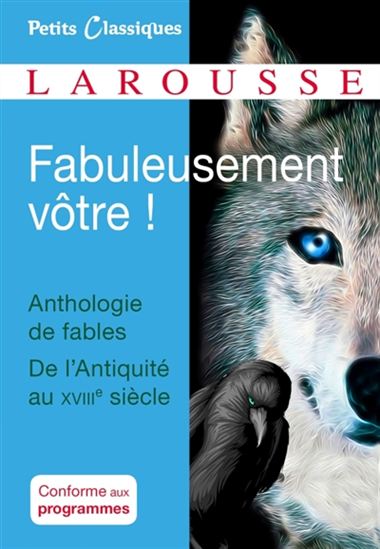 Fabuleusement vôtre ! : anthologie de fables, de l&#39;Antiquité au XVIIIe siècle - COLLECTIF