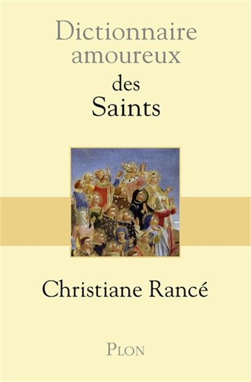 Dictionnaire amoureux des saints - CHRISTIANE RANCÉ